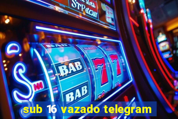 sub 16 vazado telegram